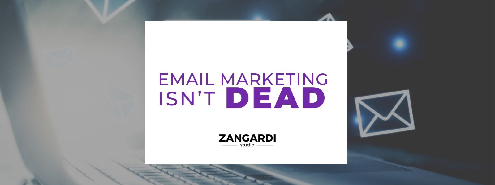 Email Marketing Isn’t Dead