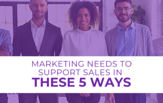 Marketing Needs to Support Sales in These 5 Ways
