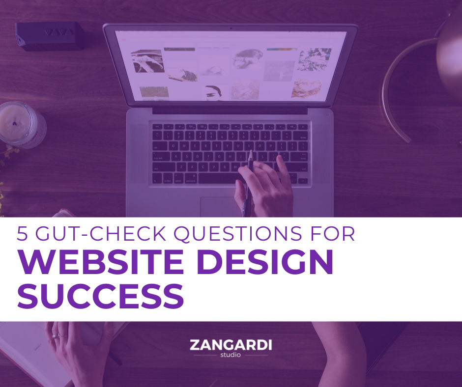 5 Gut-Check Questions for Website Design Success Zangardi Photo