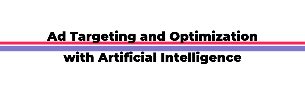 Ad Targeting with Optimization with Artificial Intelligence